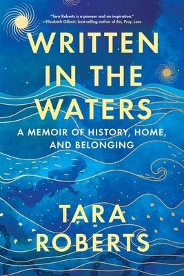 Written in the Waters: A Memoir of History, Home, and Belonging by Roberts, Tara