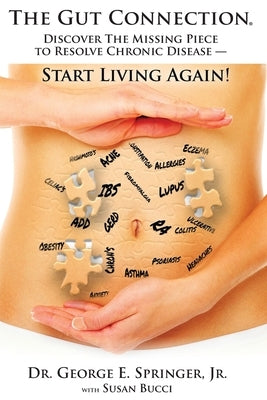 The Gut Connection: Discover the Missing Piece to Resolve Chronic Disease - START LIVING AGAIN! by Bucci, Susan