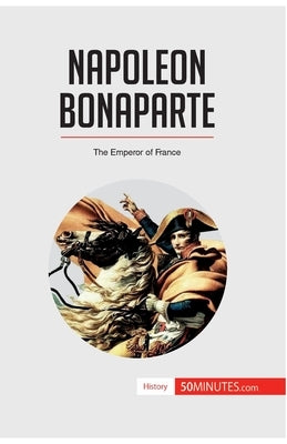 Napoleon Bonaparte: The Emperor of France by 50minutes