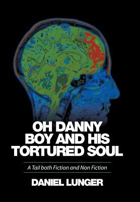 "Oh Danny Boy and his tortured soul": A Tail both Fiction and Non Fiction by Lunger, Daniel