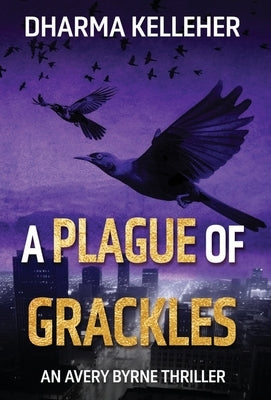 A Plague of Grackles: An Avery Byrne Thriller by Kelleher, Dharma