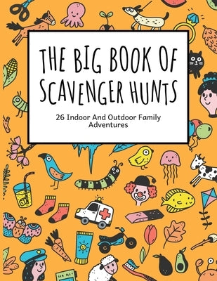 The Big Book Of Scavenger Hunts: 26 Indoor And Outdoor Family Adventures by Boot Ventures Publishing