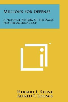 Millions For Defense: A Pictorial History Of The Races For The America's Cup by Stone, Herbert L.