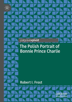 The Polish Portrait of Bonnie Prince Charlie by Frost, Robert I.