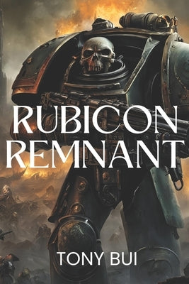 Rubicon Remnant: A Warhammer 40K Horror Tale by Bui, Tony