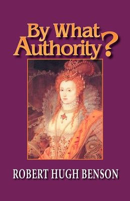 By What Authority? by Benson, Robert Hugh