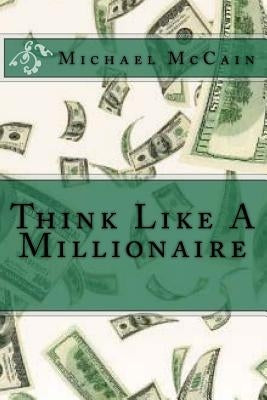 Think Like A Millionaire by McCain, Michael