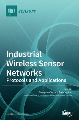 Industrial Wireless Sensor Networks: Protocols and Applications by Yoo, Seong-Eun