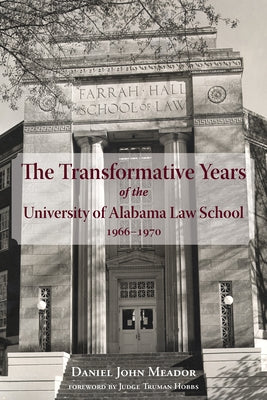 The Transformative Years of the University of Alabama Law School, 1966-1970 by Meador, Daniel John