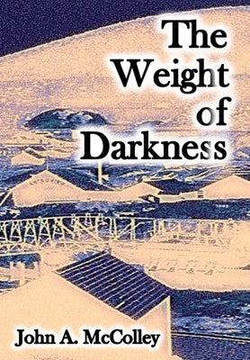 The Weight of Darkness by McColley, John a.