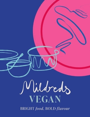 Mildreds Vegan: Bright Food, Bold Flavour by Mildreds