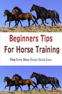 Beginners Tips for Horse Training by Chillemi, Stacey