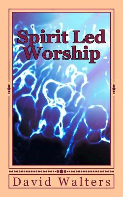 Spirit Led Worship by Walters, David