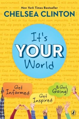 It's Your World: Get Informed, Get Inspired & Get Going! by Clinton, Chelsea