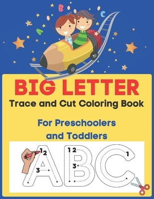 Big Letter Trace and Cut Coloring Book For Preschoolers and Toddlers: Homeschool Preschool Learning Activities (Big Letter Books) by Salvatierra, Nita