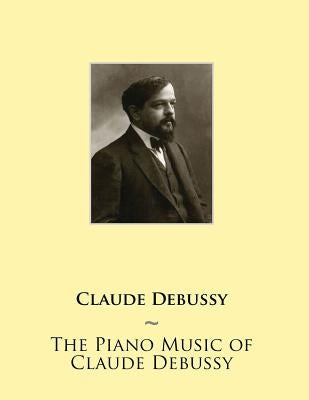 The Piano Music of Claude Debussy by Samwise Publishing