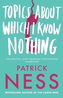 Topics About Which I Know Nothing by Ness, Patrick