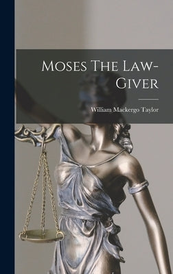 Moses The Law-giver by Taylor, William Mackergo