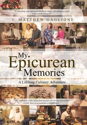 My Epicurean Memories: A Lifelong Culinary Adventure by Gaglione, J. Matthew