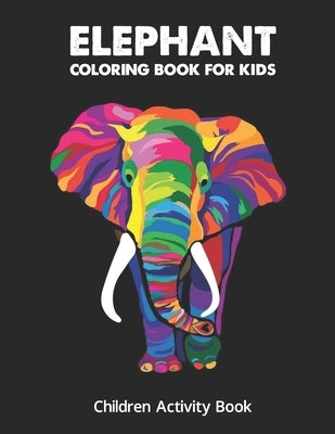 Elephant Coloring Boo For Kids: Children Activity Book for Girls & Boys Age 4-8, with 30 Super Fun Coloring, Gifted Kids Coloring Animals by Press, Laalpiran