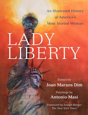 Lady Liberty: An Illustrated History of America's Most Storied Woman by Dim, Joan Marans