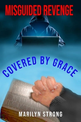 Misguided Revenge: Covered by Grace by Strong, Marilyn