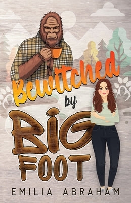 Bewitched by Bigfoot by Abraham, Emilia