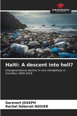 Haiti: A descent into hell? by Joseph, Garenert