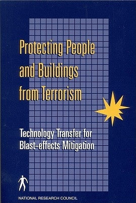 Protecting People and Buildings from Terrorism: Technology Transfer for Blast-Effects Mitigation by National Research Council