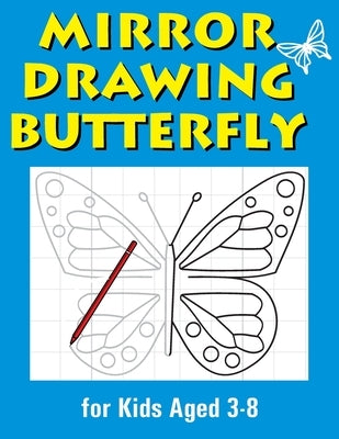 Mirror Drawing Butterfly: Symmetry Drawing Collection for Kids Ages 3-8 by Pacheco, Brian