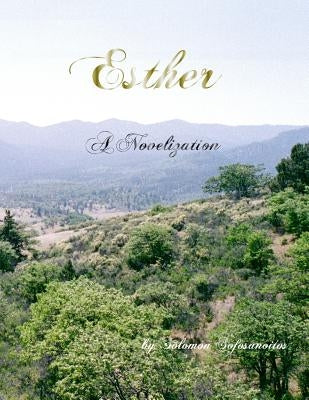 Esther: A Novelization from public domain Bible versions by Sofosanoitos, Solomon