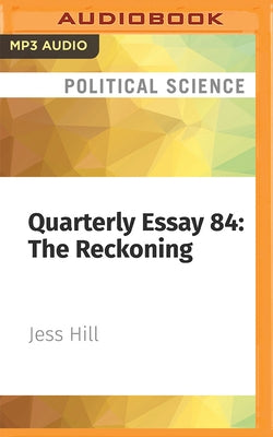 Quarterly Essay 84: The Reckoning: How #Metoo Is Changing Australia by Hill, Jess