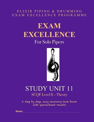 Exam Excellence for Solo Pipers: Study Unit 11: SCQF Level 8 - Theory by Drumming, Elixir Piping and