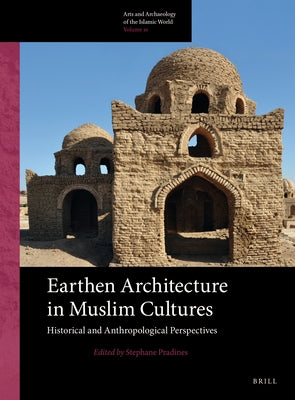 Earthen Architecture in Muslim Cultures: Historical and Anthropological Perspectives by Pradines, Stéphane