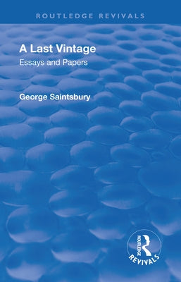 Revival: A Last Vintage (1950): Essays and Papers by George Saintsbury by Saintsbury, George Edward Bateman