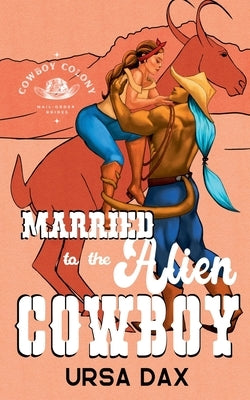 Married to the Alien Cowboy by Dax, Ursa