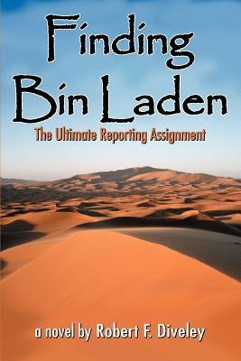 Finding Bin Laden: The Ultimate Reporting Assignment by Diveley, Robert