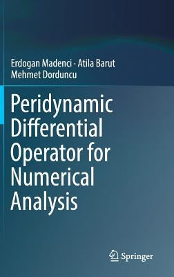 Peridynamic Differential Operator for Numerical Analysis [With eBook] by Madenci, Erdogan