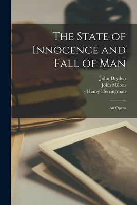 The State of Innocence and Fall of Man: an Opera by Dryden, John 1631-1700