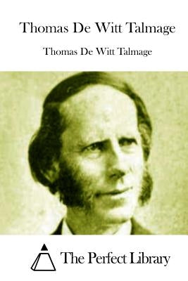 Thomas De Witt Talmage by The Perfect Library