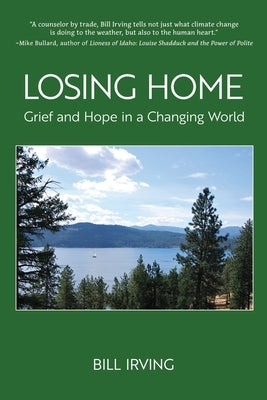 Losing Home: Grief and Hope in a Changing World by Irving, Bill