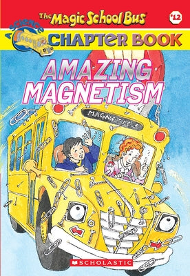 Amazing Magnetism (the Magic School Bus Chapter Book #12) by Carmi, Rebecca