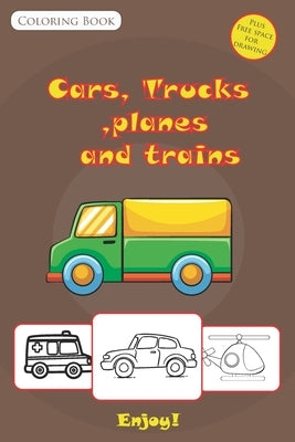 Cars, Trucks, Planes and Trains coloring book: Awesome and unique high quality Cars, Trucks, Bikes, Planes, Boats And Vehicles with places to drew mor by Publishing, Golden Pen