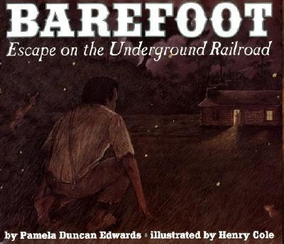 Barefoot: Escape on the Underground Railroad by Edwards, Pamela Duncan