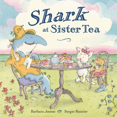 Shark at Sister Tea by Joosse, Barbara