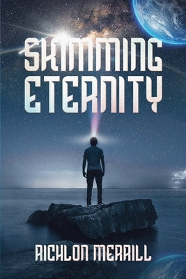 Skimming Eternity: The Astonishing and Revelatory Discovery from Neutrinos and Thought Transmission by Merrill, Richlon