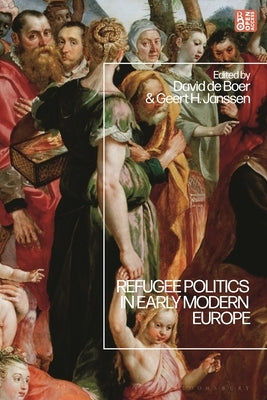 Refugee Politics in Early Modern Europe by Boer, David de