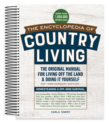 The Encyclopedia of Country Living, 50th Anniversary Edition: The Original Manual for Living Off the Land & Doing It Yourself (Homesteading & Off-Grid by Emery, Carla