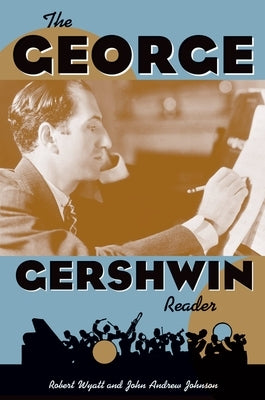 The George Gershwin Reader by Wyatt, Robert