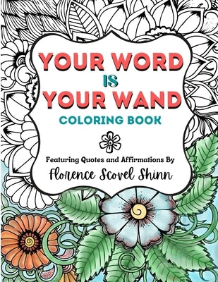 Your Word Is Your Wand Coloring Book: Featuring Quotes and Affirmations By Florence Scovel Shinn by Designs, Damseled